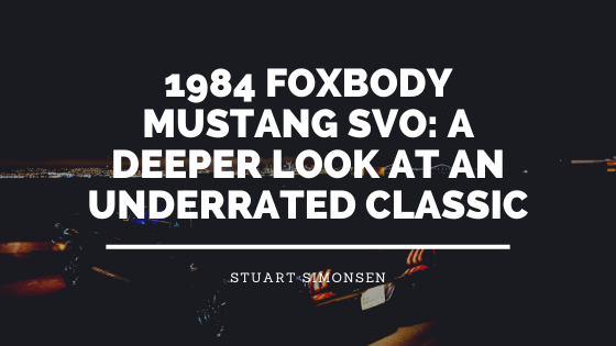 1984 Foxbody Mustang SVO: A Deeper Look At An Underrated Classic